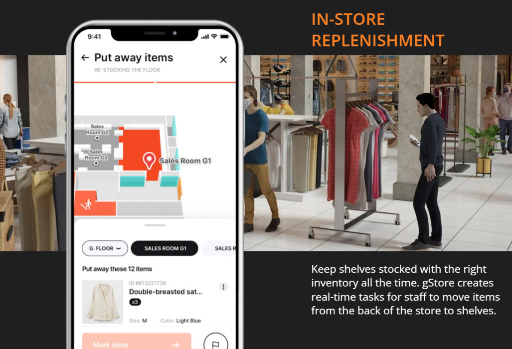 IN-STORE REPLENISHMENT Keep shelves stocked with the right inventory all the time. gStore creates real-time tasks for staff to move items from the back of the store to shelves.